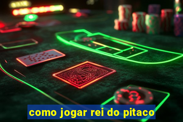 como jogar rei do pitaco